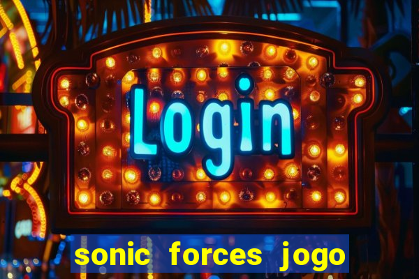 sonic forces jogo de corrida dinheiro infinito